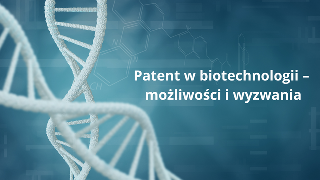 Patent w biotechnologii – możliwości i wyzwania