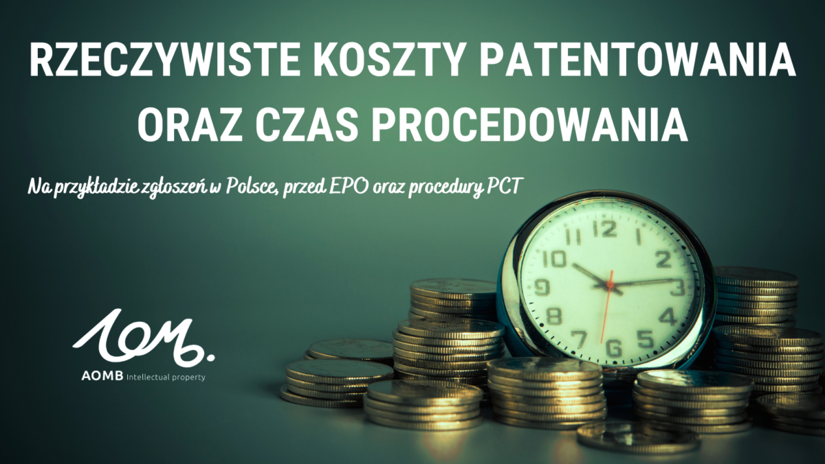 Rzeczywiste koszty patentowania oraz czas na przykładzie zgłoszeń w Polsce, przed EPO oraz procedury PCT