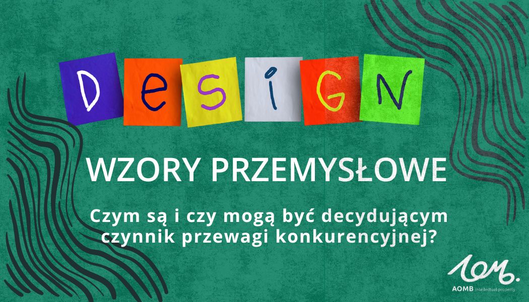 Wzory przemysłowe – czym są i czy mogą być decydującym czynnikiem przewagi konkurencyjnej?