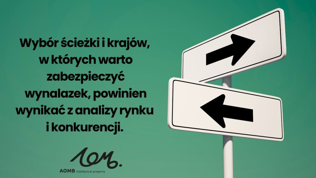 Wybór ścieżki i krajów, w których warto zabezpieczyć wynalazek, powinien wynikać z analizy rynku i konkurencji. Chronić warto przede wszystkim tam, gdzie planowana jest sprzedaż produktu, gdzie działa konkurencja lub gdzie zlokalizowana jest produkcja