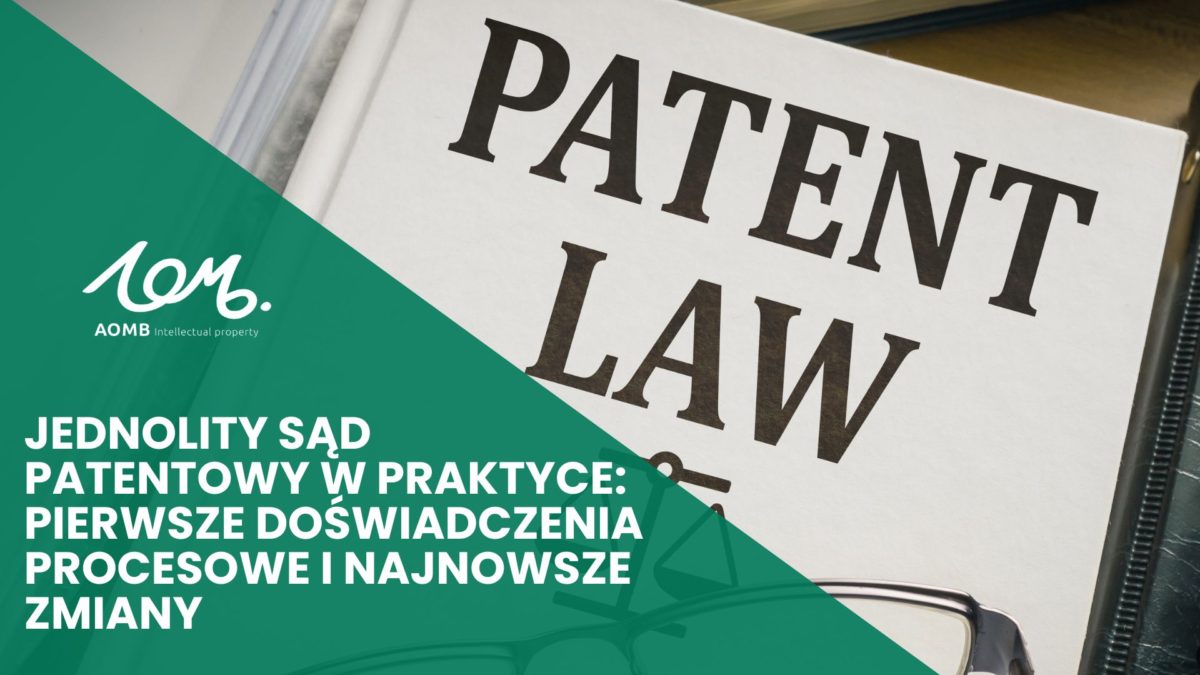 Jednolity Sąd Patentowy w praktyce: pierwsze doświadczenia procesowe i najnowsze zmiany
