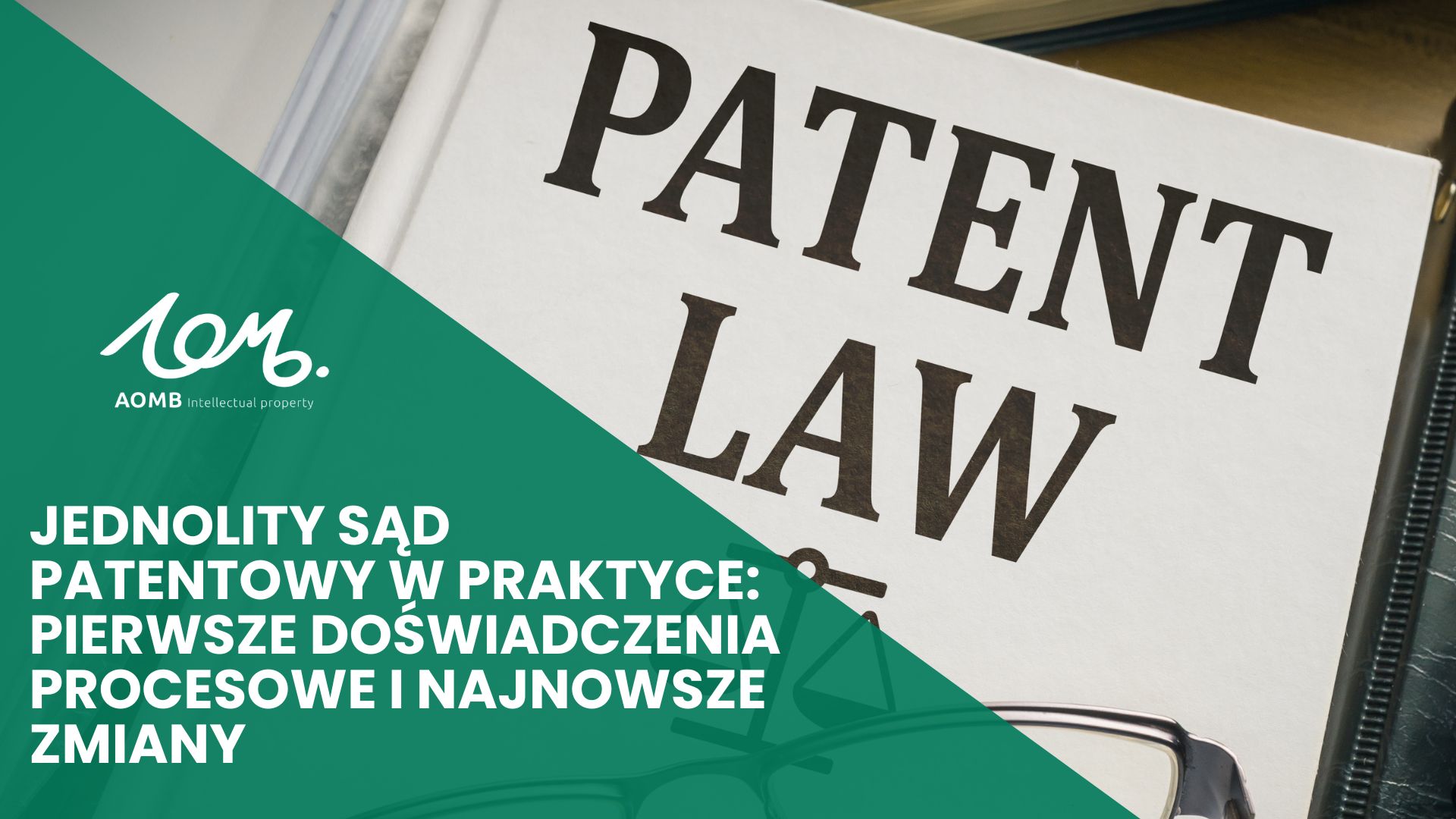 Jednolity Sąd Patentowy w praktyce: pierwsze doświadczenia procesowe i najnowsze zmiany